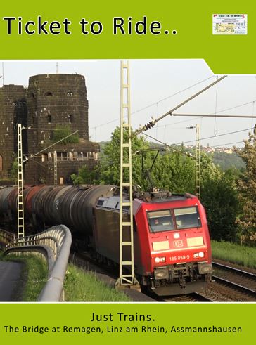 Just Trains No. 12: The Bridge at Remagen Linz am Rhein Assmannshausen